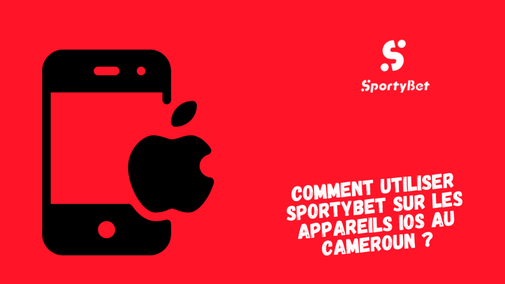Comment utiliser SportyBet sur les appareils iOS au Cameroun ?