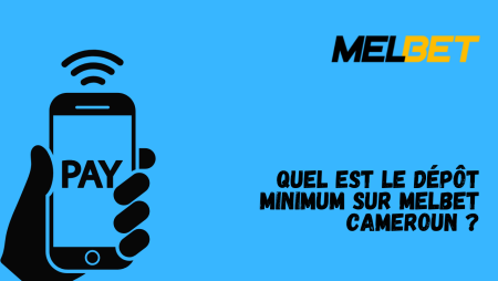 Quel est le dépôt minimum sur Melbet Cameroun ?