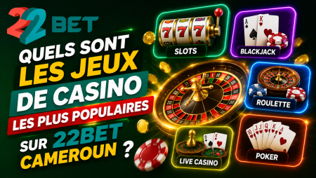 Quels sont les jeux de casino les plus populaires sur 22Bet Cameroun ?