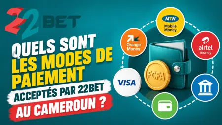 Quels sont les modes de paiement acceptés par 22Bet au Cameroun ?