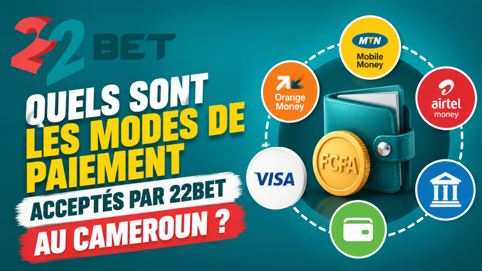 Quels sont les modes de paiement acceptés par 22Bet au Cameroun ?
