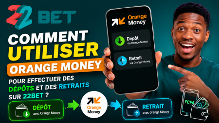 Comment utiliser Orange Money pour effectuer des dépôts et des retraits sur 22Bet ?