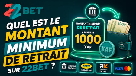 Quel est le montant minimum de retrait sur 22Bet ?