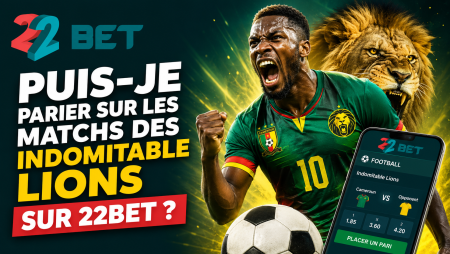 Puis-je parier sur les matchs des Indomitable Lions sur 22Bet ?