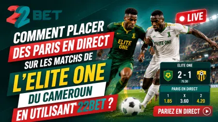 Comment placer des paris en direct sur les matchs de l&rsquo;Elite One du Cameroun en utilisant 22Bet ?