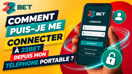 Comment puis-je me connecter à 22Bet depuis mon téléphone portable au Cameroun ?