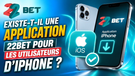 Existe-t-il une application 22Bet pour les utilisateurs d&rsquo;iPhone au Cameroun ?