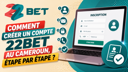 Comment créer un compte 22Bet au Cameroun, étape par étape ?
