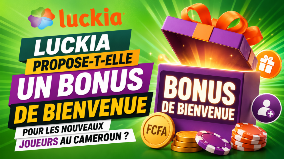 Luckia propose-t-elle un bonus de bienvenue pour les nouveaux joueurs au Cameroun ?